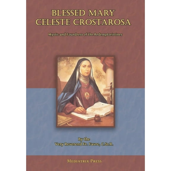 Blessed Mary Celeste Crostarosa: A Great Mystic of the Eighteenth Century, (Hardcover)