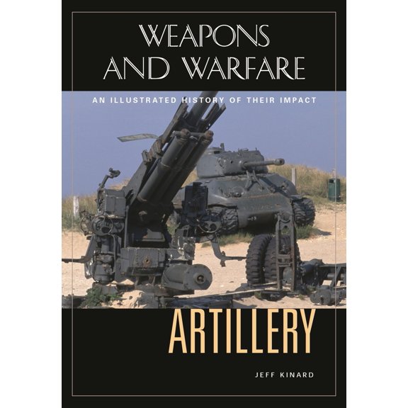 Pre-Owned Artillery: An Illustrated History of Its Impact (Hardcover) 185109556X 9781851095568