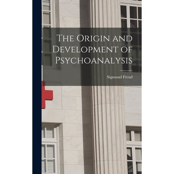 The Origin and Development of Psychoanalysis, (Hardcover)