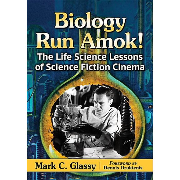 Biology Run Amok!: The Life Science Lessons of Science Fiction Cinema, (Paperback)