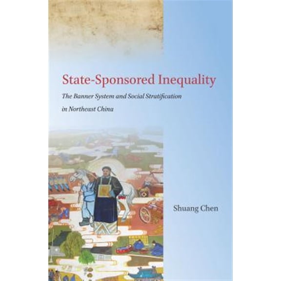 Pre-Owned State-Sponsored Inequality : The Banner System and Social Stratification in Northeast China (Hardcover)