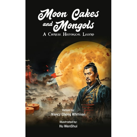 Moon Cakes and Mongols: A Chinese Historical Legend, (Hardcover)