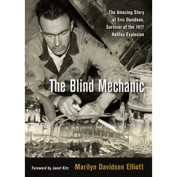 Pre-Owned The Blind Mechanic: The Amazing Story of Eric Davidson, Survivor of the 1917 Halifax Explosion (Paperback) 1771086769 9781771086769