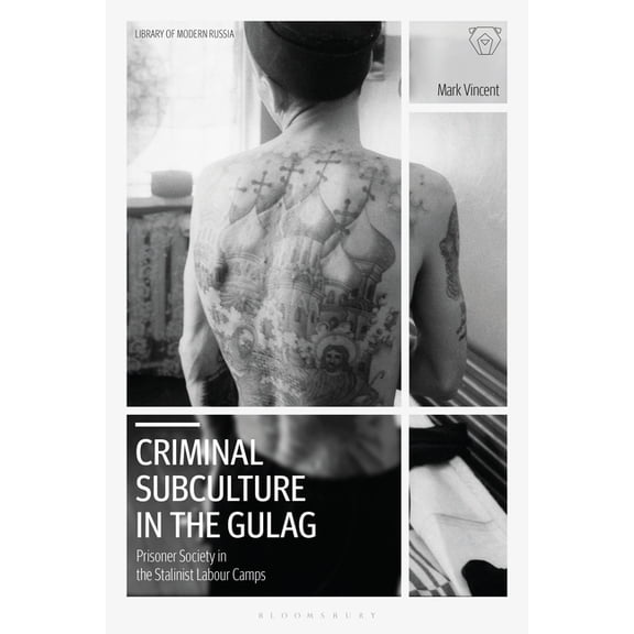 Library of Modern Russia Criminal Subculture in the Gulag: Prisoner Society in the Stalinist Labour Camps, (Hardcover)