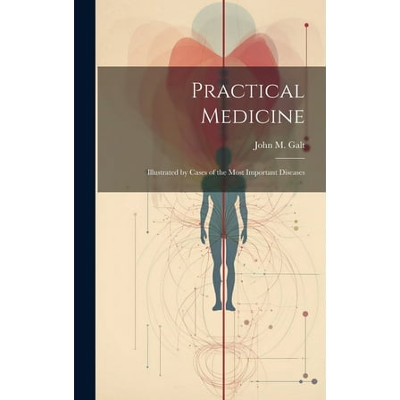 Practical Medicine; Illustrated by Cases of the Most Important Diseases (Hardcover)