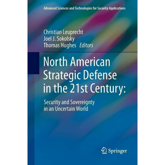 Advanced Sciences and Technologies for S North American Strategic Defense in the 21st Century:: Security and Sovereignty in an Uncertain World, (Paperback)