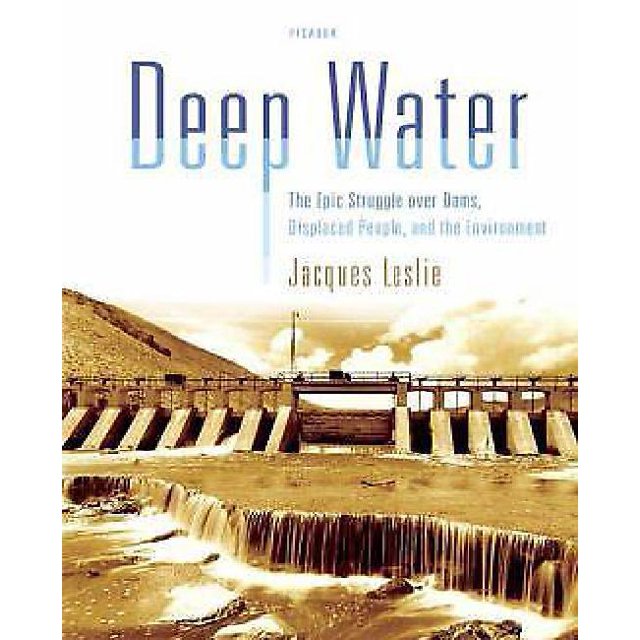 Deep Water: The Epic Struggle Over Dams, Displaced People, and the Environment