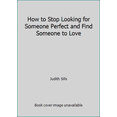 thumbnail image 1 of Pre-Owned How to Stop Looking for Someone Perfect and Find Someone to Love (Hardcover) 0312396260 9780312396268, 1 of 1