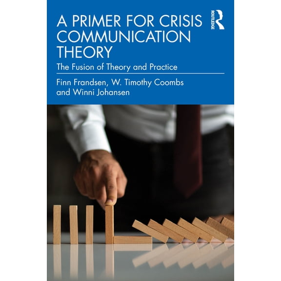 A Primer for Crisis Communication Theory: The Fusion of Theory and Practice, (Paperback)