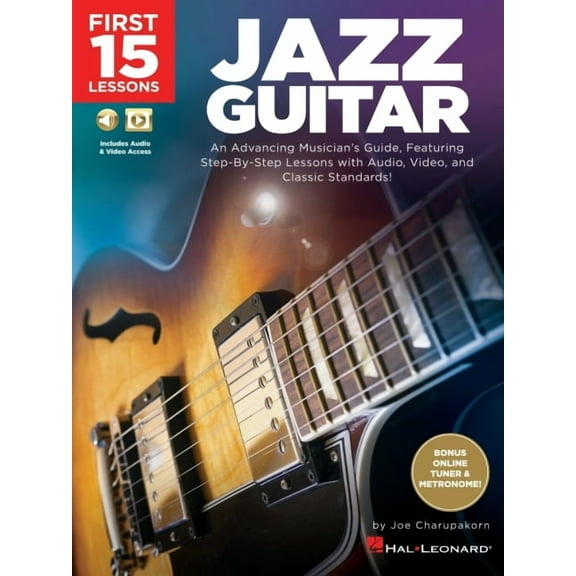 Jazz Guitar : An Advancing Musician's Guide, Featuring Step-by-step Lessons With Audio, Video and Classic Standards!