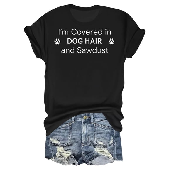 I'm Covered In Dog Hair And Sawdust T-Shirt – Pet Lover and Woodworker Humor – Unisex Casual Outfit
