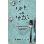 Lunch with Loretta: Discover the Power of a Mentoring Friendship (Paperback)
