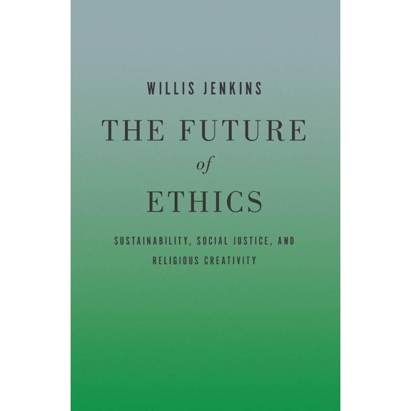 Pre-Owned The Future of Ethics: Sustainability, Social Justice, and Religious Creativity (Paperback) 1626160171 9781626160170