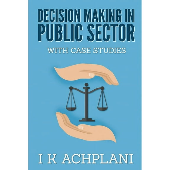 Decision Making in Public Sector: With Case Studies