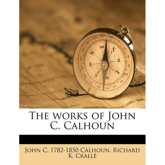 The Works of John C. Calhoun Volume 06 (Paperback)