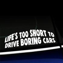 Life's too short to drive boring cars - Funny Vinyl Car Decal - Choose Color - [WHITE]
