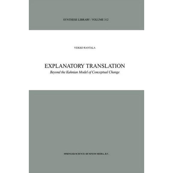 Synthese Library Explanatory Translation: Beyond the Kuhnian Model of Conceptual Change, Book 312, (Paperback)