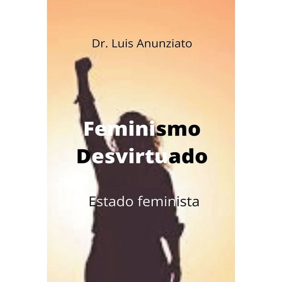 Feminismo Desvirtuado. Estado Feminista, (Paperback)