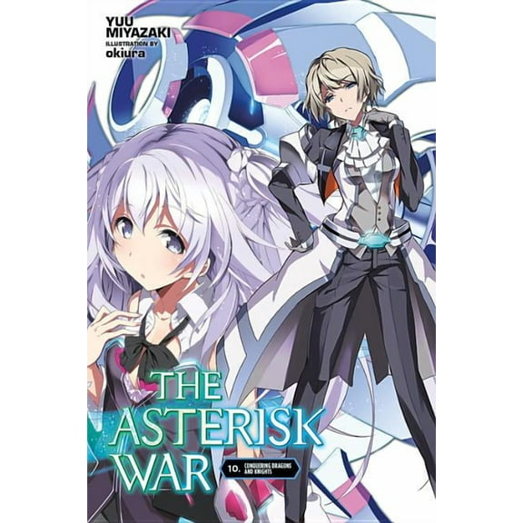 The Asterisk War: The Asterisk War, Vol. 10 (light novel) : Conquering Dragons and Knights (Series #10) (Paperback)