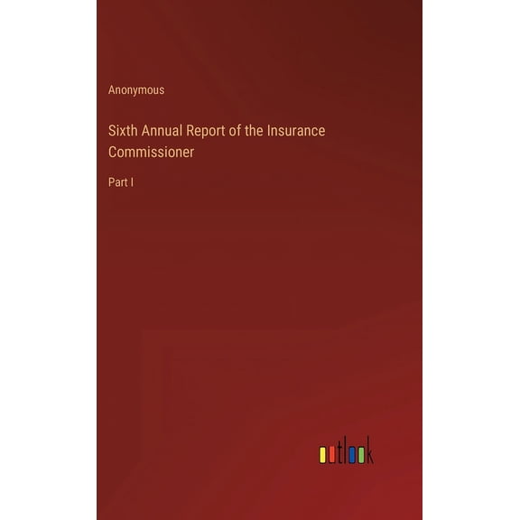 Sixth Annual Report of the Insurance Commissioner: Part I