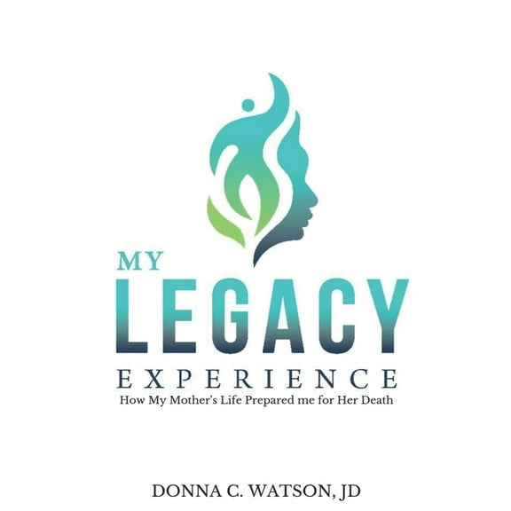 My Legacy Experience: How My Mother's Life Prepared Me for Her Death, (Paperback)