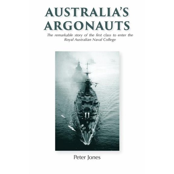 Australia's Argonauts: The remarkable story of the first class to enter the Royal Australian Naval College, (Paperback)