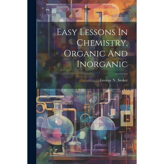 Easy Lessons In Chemistry, Organic And Inorganic, (Paperback)