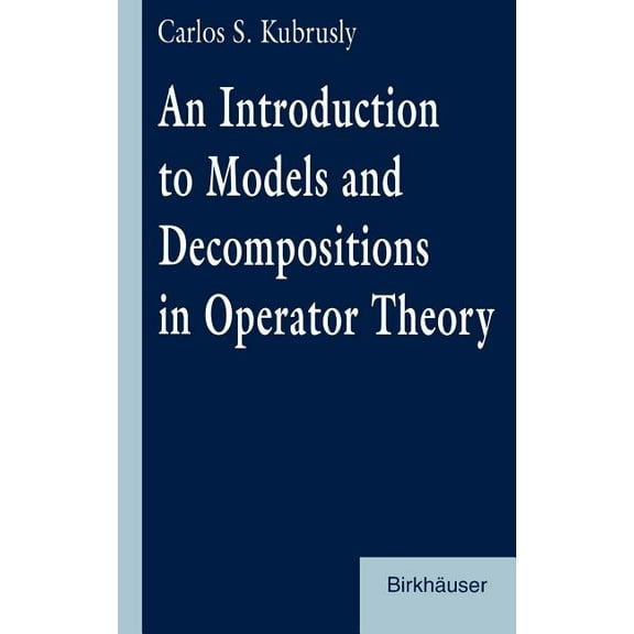 An Introduction to Models and Decompositions in Operator Theory, (Hardcover)
