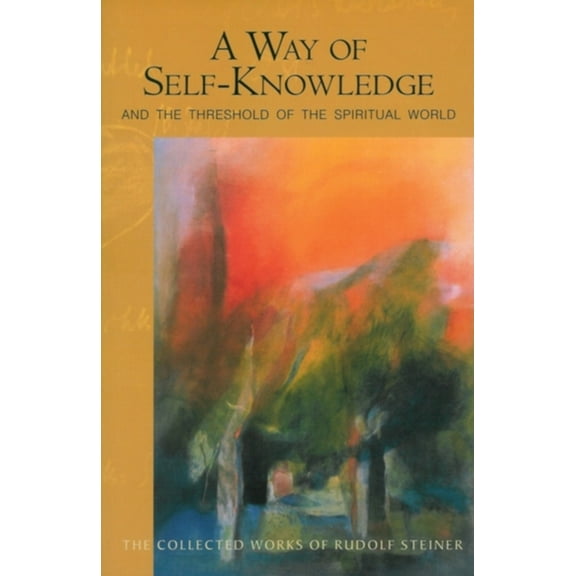 Collected Works of Rudolf Steiner A Way of Self-Knowledge: And the Threshold of the Spiritual World (Cw 16-17), Book 16, (Paperback)