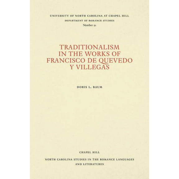 North Carolina Studies in the Romance La Traditionalism in the Works of Francisco de Quevedo Y Villegas, Book 91, (Paperback)