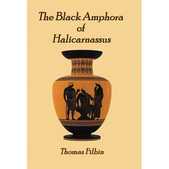 The Black Amphora of Halicarnassus: A novel by Thomas Filbin, (Hardcover)