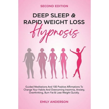 Deep Sleep & Rapid Weight Loss Hypnosis: Guided Meditations And 100 Positive Affirmations to Change Your Habits And Overcoming Insomnia, Anxiety, Overthinking, Burn Fat & Lose Weight Quickly. (Paperba
