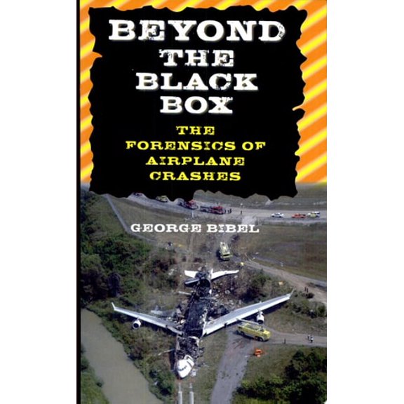 Pre-Owned Beyond the Black Box: The Forensics of Airplane Crashes (Hardcover) 0801886317 9780801886317