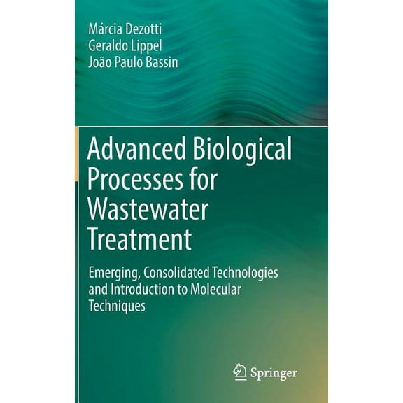 Advanced Biological Processes for Wastewater Treatment: Emerging, Consolidated Technologies and Introduction to Molecula, (Hardcover)