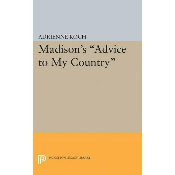 Princeton Legacy Library Madison's Advice to My Country, Book 1885, (Paperback)