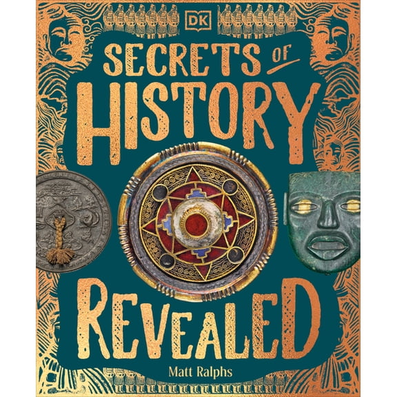Secrets of History Revealed: Rediscovered Objects and Places That Tell the Story of Our Past, (Hardcover)