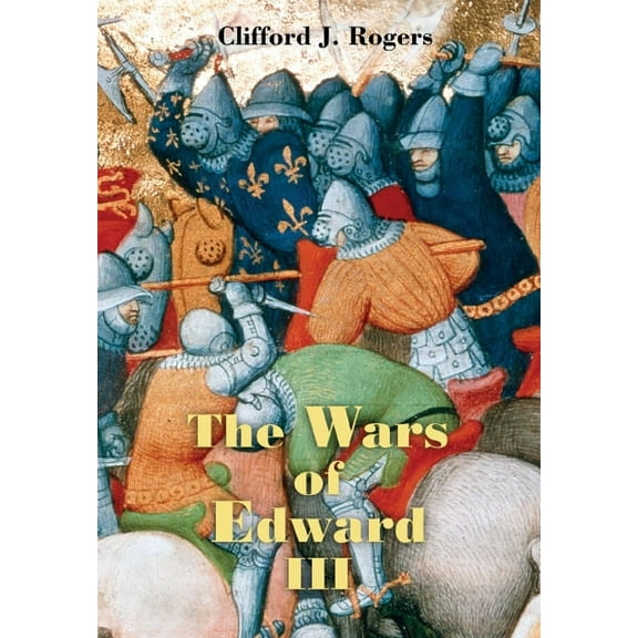Warfare in History The Wars of Edward III: Sources and Interpretations, Book 9, (Paperback)