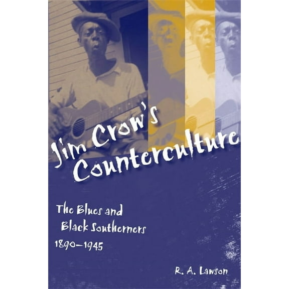 Making the Modern South Jim Crow's Counterculture: The Blues and Black Southerners, 1890-1945, (Paperback)