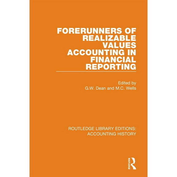 Routledge Library Editions: Accounting H Forerunners of Realizable Values Accounting in Financial Reporting, Book 25, (Hardcover)