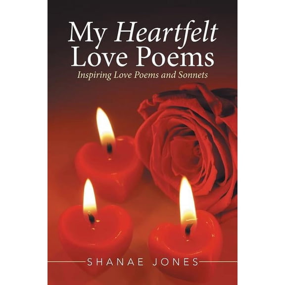 My Heartfelt Love Poems : Inspiring Love Poems and Sonnets