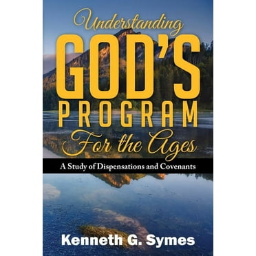 Understanding God's Program for the Ages: A Study of Dispensations and Covenants (Paperback)