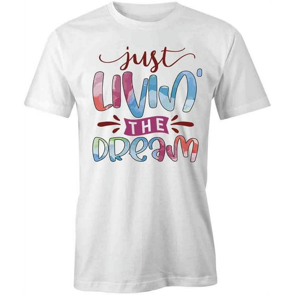 Just Livin' T-Shirt | Motivational Inspirational White Tee Gift