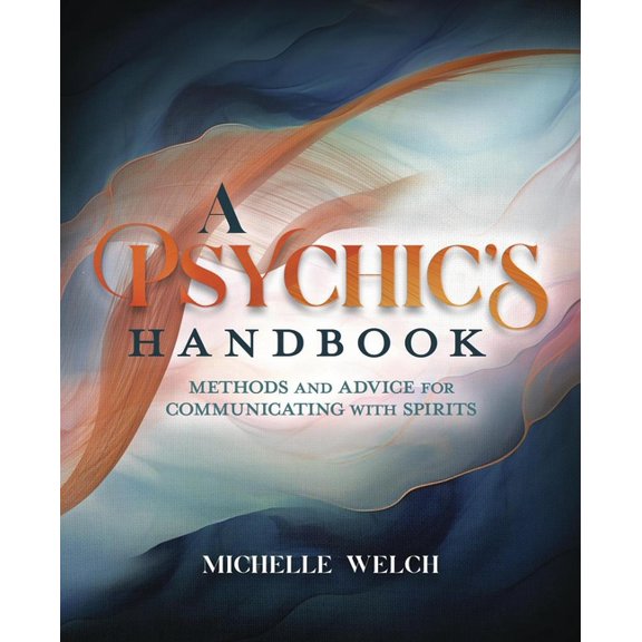 A Psychic's Handbook: Methods and Advice for Communicating with Spirits, (Paperback)