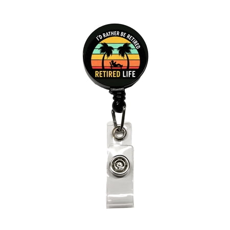 I'd Rather Be Retired Retirement Retractable Reel ID Badge Key Card Name Tag Holder with Clip