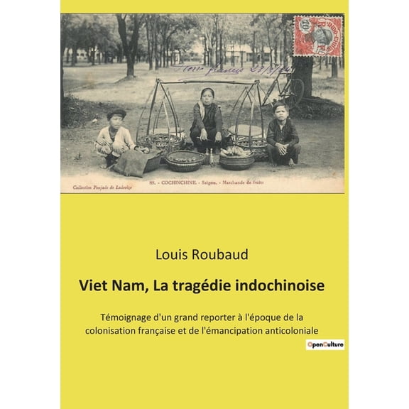 Viet Nam, La tragédie indochinoise: Témoignage d'un grand reporter à l'époque de la colonisation française et , (Paperback)
