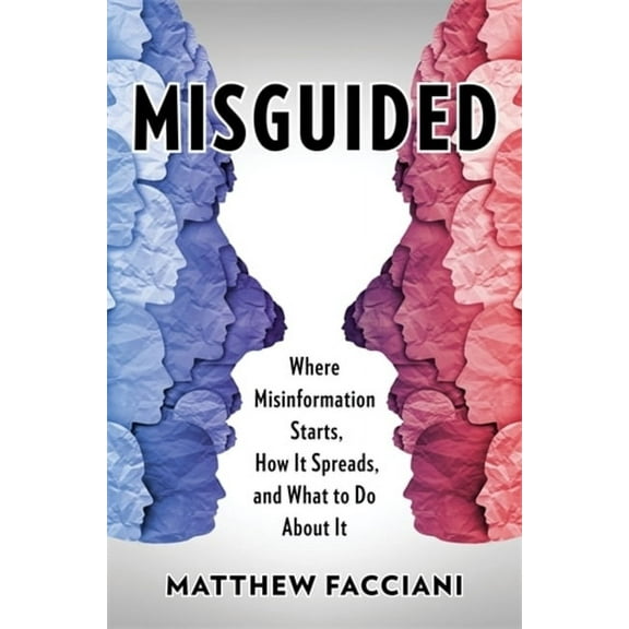 Misguided: Where Misinformation Starts, How It Spreads, and What to Do about It, (Paperback)