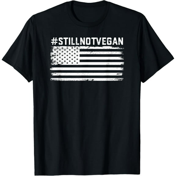 Still Not Vegan | Meat lover | Not Vegan Friendly T-Shirt