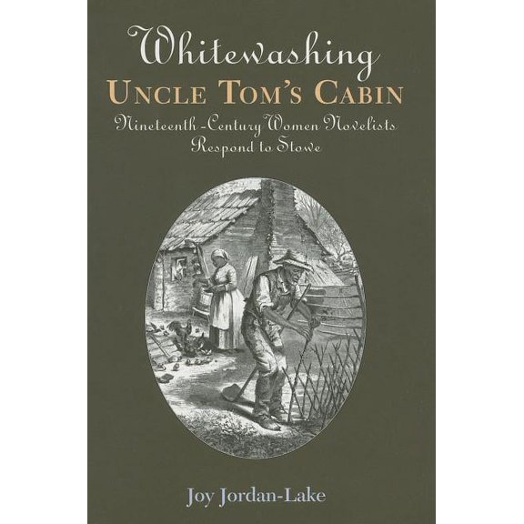 Whitewashing Uncle Tom's Cabin: Nineteenth-Century Women Novelists Respond to Stowe, (Paperback)