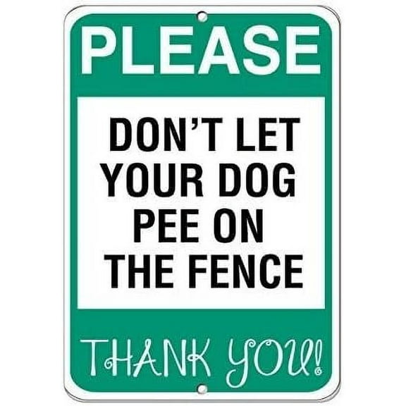 New Metal Sign Aluminum Sign Please Don't Let Your Dog Pee On The Fence Thank You! for Outdoor & Indoor