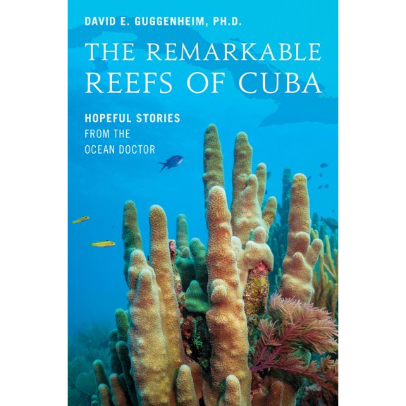Pre-Owned The Remarkable Reefs of Cuba: Hopeful Stories from the Ocean Doctor (Hardcover) 1633887804 9781633887800